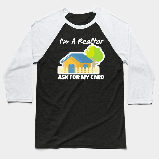 Realtor Gift - I'm a realtor ask me for my card Baseball T-Shirt by Murray's Apparel